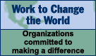 Work to Change the World: Opportunities with organizations making a difference.